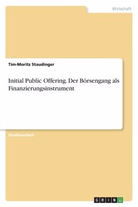 Initial Public Offering. Der Börsengang als Finanzierungsinstrument