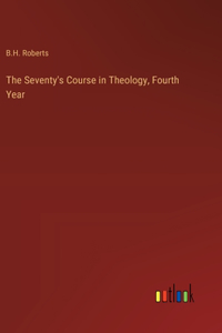 The Seventy's Course in Theology, Fourth Year
