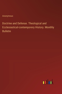 Doctrine and Defense. Theological and Ecclesiastical-contemporery History. Monthly Bulletin