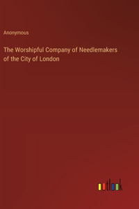 The Worshipful Company of Needlemakers of the City of London