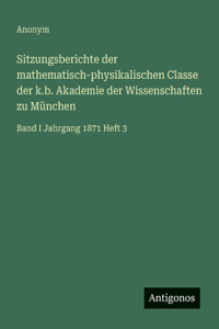 Sitzungsberichte der mathematisch-physikalischen Classe der k.b. Akademie der Wissenschaften zu München