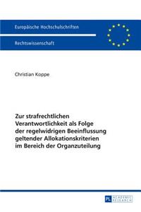 Zur strafrechtlichen Verantwortlichkeit als Folge der regelwidrigen Beeinflussung geltender Allokationskriterien im Bereich der Organzuteilung