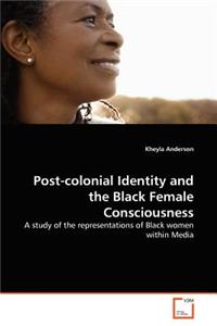 Post-colonial Identity and the Black Female Consciousness