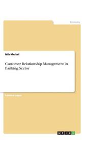 Customer Relationship Management in Banking Sector