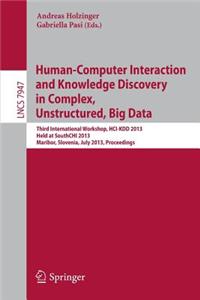 Human-Computer Interaction and Knowledge Discovery in Complex, Unstructured, Big Data
