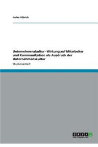 Unternehmenskultur - Wirkung auf Mitarbeiter und Kommunikation als Ausdruck der Unternehmenskultur