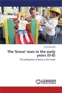 'brave' man in the early years (0-8)