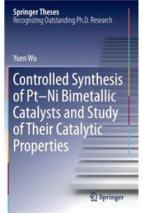 Controlled Synthesis of Pt-Ni Bimetallic Catalysts and Study of Their Catalytic Properties