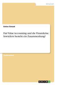 Fair Value Accounting und die Finanzkrise. Inwiefern besteht ein Zusammenhang?