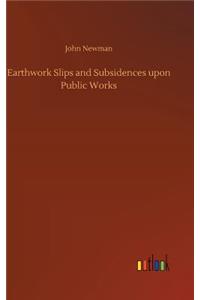 Earthwork Slips and Subsidences upon Public Works