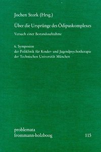 Uber Die Ursprunge Des Odipuskomplexes: Versuch Einer Bestandsaufahme. 6. Symposion Der Poliklinik Fur Kinder- Und Jugendpsychotherapie Der Technischen Universitat Munchen
