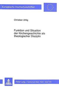 Funktion Und Situation Der Kirchengeschichte ALS Theologischer Disziplin