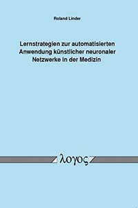 Lernstrategien Zur Automatisierten Anwendung Kunstlicher Neuronaler Netzwerke in Der Medizin