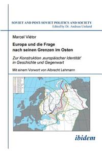 Europa und die Frage nach seinen Grenzen im Osten. Zur Konstruktion 'europ�ischer Identit�t' in Geschichte und Gegenwart. Mit einem Vorwort von Albrecht Lehmann