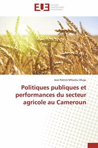 Politiques Publiques Et Performances Du Secteur Agricole Au Cameroun