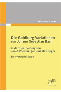 Die Goldberg Variationen von Johann Sebastian Bach in der Bearbeitung von Josef Rheinberger und Max Reger