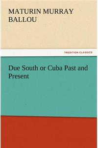 Due South or Cuba Past and Present