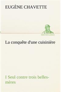 conquête d'une cuisinière I Seul contre trois belles-mères