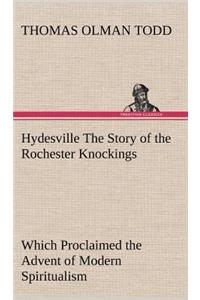 Hydesville The Story of the Rochester Knockings, Which Proclaimed the Advent of Modern Spiritualism