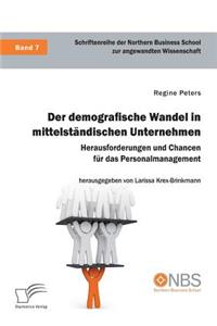 demografische Wandel in mittelständischen Unternehmen. Herausforderungen und Chancen für das Personalmanagement