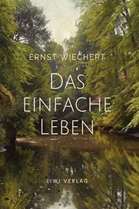 Ernst Wiechert: Das einfache Leben. Vollstandige Neuausgabe
