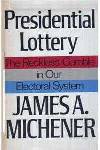 Presidential Lottery The Reckless Gamble in our Electoral System