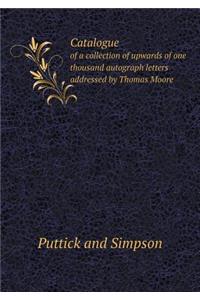 Catalogue of a Collection of Upwards of One Thousand Autograph Letters Addressed by Thomas Moore