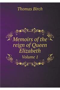 Memoirs of the Reign of Queen Elizabeth Volume 1