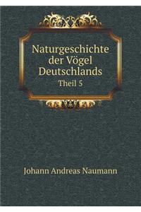 Naturgeschichte Der Vögel Deutschlands Theil 5