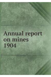 Annual Report on Mines 1904