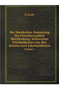 Die Musikalien-Sammlung des Grossherzoglich Mecklenburg-Schweriner Fürstenhauses aus den letzten zwei Jahrhunderten Volume 1
