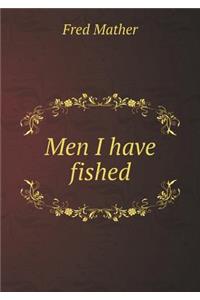Men I have fished