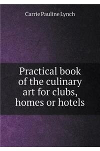 Practical Book of the Culinary Art for Clubs, Homes or Hotels