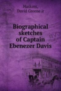 Biographical sketches of Captain Ebenezer Davis