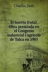 El huerto frutal. Obra premiada en el Congreso industrial i agricola de Talca en 1905