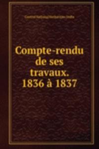 Compte-rendu de ses travaux. 1836 a 1837