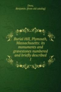 Burial Hill, Plymouth, Massachusetts: its monuments and gravestones numbered and briefly described