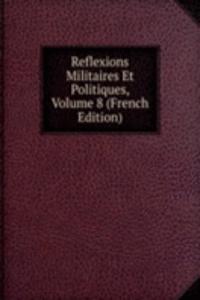 Reflexions Militaires Et Politiques, Volume 8 (French Edition)