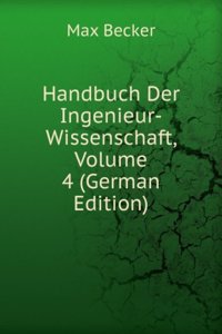 Handbuch Der Ingenieur-Wissenschaft, Volume 4 (German Edition)