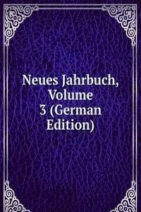 Neues Jahrbuch, Volume 3 (German Edition)