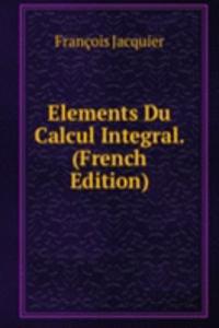 Elements Du Calcul Integral. (French Edition)