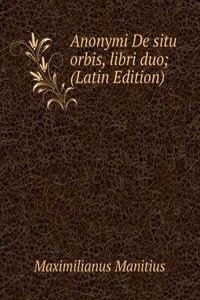 Anonymi De situ orbis, libri duo; (Latin Edition)