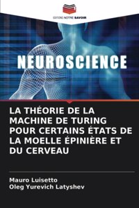 Théorie de la Machine de Turing Pour Certains États de la Moelle Épinière Et Du Cerveau
