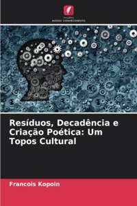 Resíduos, Decadência e Criação Poética