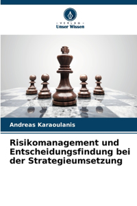 Risikomanagement und Entscheidungsfindung bei der Strategieumsetzung