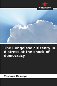 Congolese citizenry in distress at the shock of democracy