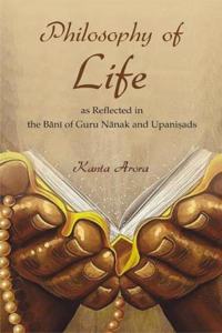 Philosophy of Life as Reflected in the Bani of Guru Nanak and Upanisads