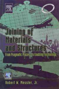 Joining Of Materials And Structures From Pragmatic Process To Enabling Technology