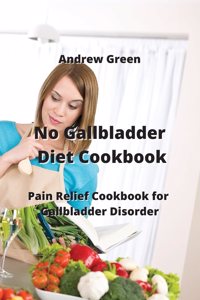 No Gallbladder Diet Cookbook