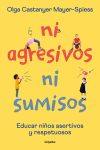 Ni agresivos ni sumisos. Educar niños asertivos y respetuosos / Neither Aggressive Nor Submissive
